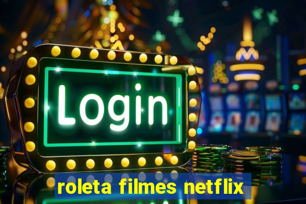 roleta filmes netflix